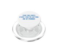 Funny Your Two Cents Is Why They're Getting Rid Of Pennies PopSockets PopGrip for MagSafe