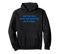 Funny Your Two Cents Is Why They're Getting Rid Of Pennies Pullover Hoodie