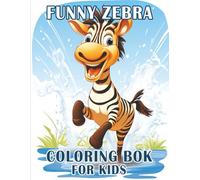 Funny Zebra Coloring Book for Kids: A Hilarious Collection of 35 Cute and Silly Zebra Coloring Pages for Boys and Girls Ages 4-8: Perfect ... to Spark Creativity and Imagination in Kids