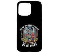 Funny Zombie Birdwatcher Not All Who Wander Are Lost Quote Case for iPhone 15 Pro Max
