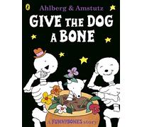Funnybones: Give the Dog a Bone: (Funnybones)