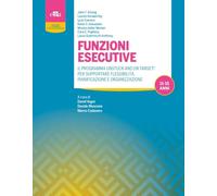 Funzioni esecutive. Il programma Unstuck and on Target! Per supportare flessibilità, pianificazione e organizzazione (Tecniche e strumenti per la professione)