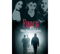 Fuoco e...: L’Oblio, l’Estasi e il Desiderio (Fuoco e oblio)