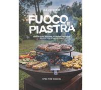 Fuoco e Piastra: Manuale del braciere a piastra circolare, 62 ricette e rituali di cura. (Open Fire Manual)