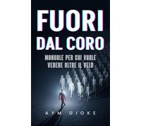 Fuori dal coro: Manuale per chi vuole vedere oltre il Velo