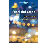 Fuori dal corpo. Guida pratica al viaggio astrale