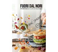 Fuori dal Nori: 20 ricette fusion per un sushi che rompe le regole: Il manuale definitivo per chi non ha paura di osare in cucina