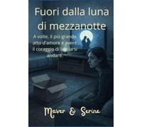 Fuori dalla luna di mezzanotte: A volte il più grande atto d’amore è avere il coraggio di lasciarsi andare.: 4 (Il Ciclo della Luna Di Mezzanotte)