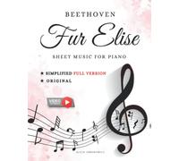 Fur Elise Beethoven Sheet Music for Piano Simplified Full Version and Original: for Late Beginner and Intermediate Pianists I Video Tutorials I Big Notes