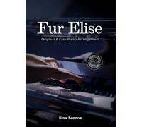 Fur Elise - Original & Easy Piano Arrangement: Beethoven Sheet Music with Fingerings for Beginners & Intermediate Players (Sina Lennox Sheet Music Edition)