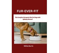 FUR-EVER-FIT: The Complete Ketogenic Diet for Dogs with Epilepsy Manual