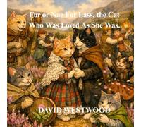 Fur or Nae Fur Lass, The Cat Who Was Loved As She Was. (Robert Burns for children)