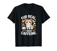 Fur Real I Need Caffeine Cat Lover Coffee T-Shirt