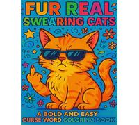Fur Real Swearing Cats: A Bold and Easy Curse Word Coloring Book: Hilarious Cat Attitude and Sass - Relax, Laugh, and Color Out the Rage