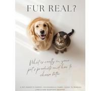 Fur Real?: What Is Really in Your Pet’s Products and How to Choose Better