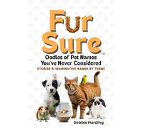 Fur Sure: Oodles of Unique Pet Names You’ve Never Considered, with Stories and Creative Ideas by Theme