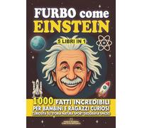 FURBO COME EINSTEIN: 1000 Fatti Incredibili per Bambini e Ragazzi Curiosi. Curiosità su Storia Natura Sport Geografia Spazio: Il perfetto Regalo di Natale (FATTI STORIE E CURIOSITÀ INCREDIBILI)