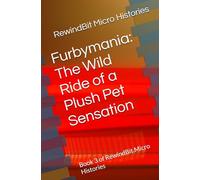 Furbymania: The Wild Ride of a Plush Pet Sensation: Book 3 of RewindBit Micro Histories