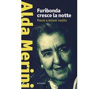 Furibonda cresce la notte. Poesie e lettere inedite