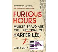 Furious Hours: Murder, Fraud and the Last Trial of Harper Lee