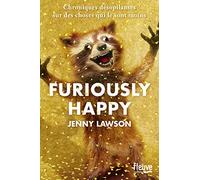 Furiously Happy: Chroniques désopilantes sur des choses qui le sont moins