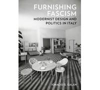 Furnishing Fascism : Modernist Design and Politics in Italy