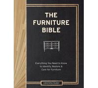 Furniture Bible, The: Everything You Need to Know to Identify, Restore & Care f