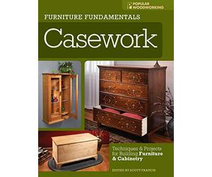 Furniture Fundamentals - Casework: Techniques and Projects for Building Furniture and Cabinetry