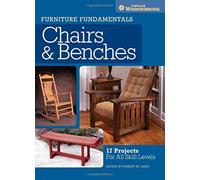 Furniture Fundamentals - Making Chairs & Benches: 18 Easy-to-Build Projects for Every Space in Your Home by The Editors of Popular Woodworking (27-Feb-2015) Paperback