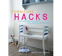 Furniture Hacks: Over 20 step-by-step projects for a unique and stylish home