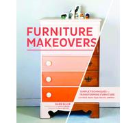 Furniture Makeovers: Simple Techniques for Transforming Furniture with Paint, Stains, Paper