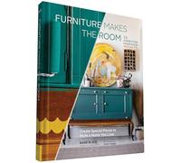 Furniture Makes the Room: Create Special Pieces to Style a Home You Love