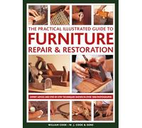 Furniture Repair & Restoration, The Practical Illustrated Guide to: Expert advice and step-by-step techniques in over 1200 photographs
