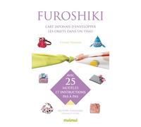 Furoshiki - L'art japonais d'envelopper les objets dans un tissu: L'art japonais d'envelopper les objets dans un tissu - avec 25 modèles et instructions pas à pas
