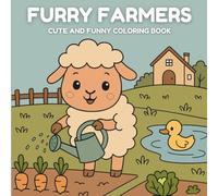 Furry Farmers: Coloring Book for Adults and Kids, Funny Designs of Cute Animals Doing Farm Work - Perfect for Relaxation and Fun for All Ages