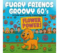 Furry Friends Groovy 60s: A Cute and Comfy 50-Page Retro Hippie Coloring Book for Adults and Teens to Spark Joy, Relax Fast, and Embrace Flower Power Vibes (Furry Friends Coloring)