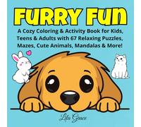 Furry Fun: A Cozy Coloring & Activity Book for Kids, Teens & Adults with 67 Relaxing Puzzles, Mazes, Cute Animals, Mandalas & More!
