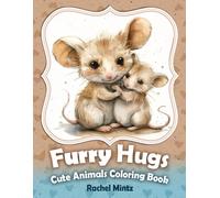 Furry Hugs Cute Animals Coloring Book: Adorable Fluffy Figures, Affection and Compassion, Parental Love, Grayscale Art