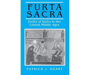 Furta Sacra: Thefts of Relics in the Central Middle Ages - Revised Edition (Princeton Paperbacks)
