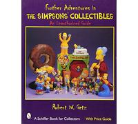 Further Adventures in The Simpsons™ Collectibles: An Unauthorized Guide (Schiffer Book for Collectors)