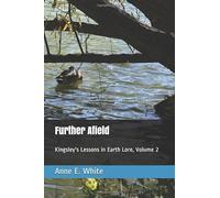 Further Afield: Kingsley's Lessons in Earth Lore, Volume 2