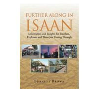 Further Along In Isaan : Information and Insights for Travelers, Explorers and Those just Passing Through
