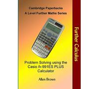 Further Calculus: Problem Solving using the Casio fx-991ES PLUS Calculator (Cambridge Paperbacks A Level Further Maths Series)