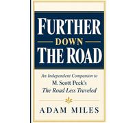 Further Down The Road: An Independent Companion to M. Scott Peck's The Road Less Traveled