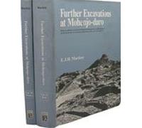 Further Excavations at Mohenjo Daro: Official Account of Excavations Between 1927 and 1931