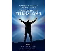 Further Insights from Regression Therapy (Transforming the Eternal Soul)