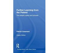 Further Learning from the Patient: The analytic space and process (Routledge Mental Health Classic Editions)