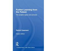 Further Learning from the Patient: The analytic space and process (Routledge Mental Health Classic Editions)