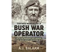 Further Memoirs of a Bush War Operator : Life in the Rhodesian Light Infantry, Selous Scouts and Beyond