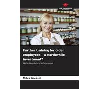 Further training for older employees - a worthwhile investment?: Rethinking demographic change
